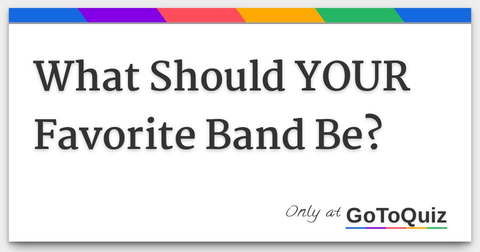 What Should Your Favorite Band Be