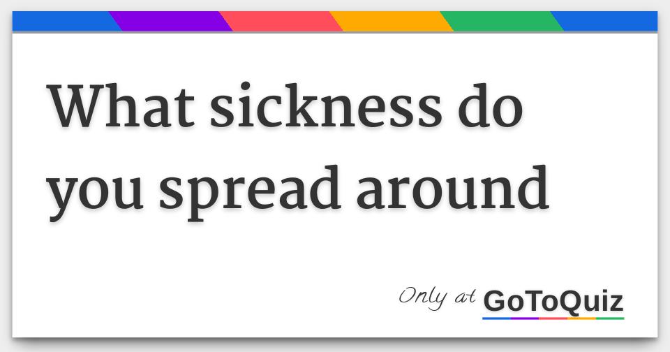 what-sickness-do-you-spread-around