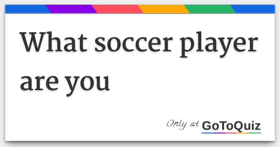 what-soccer-player-are-you