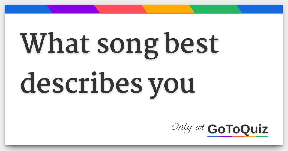 What Song Best Describes You