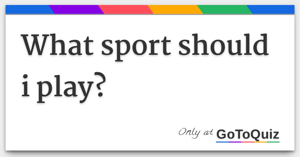 What Sport Should I Play?