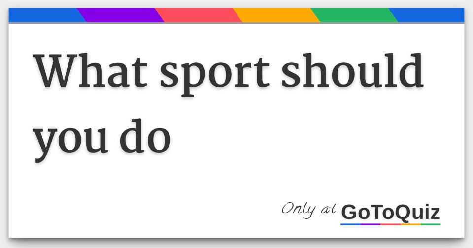 What sport should you do