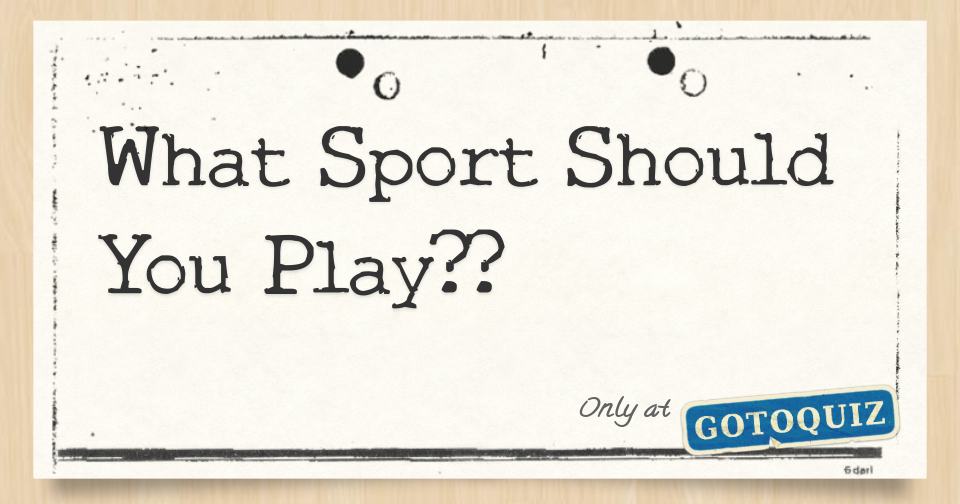 What Sport Should You Play??