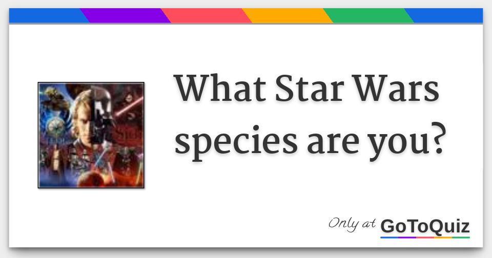 What Star Wars species are you?