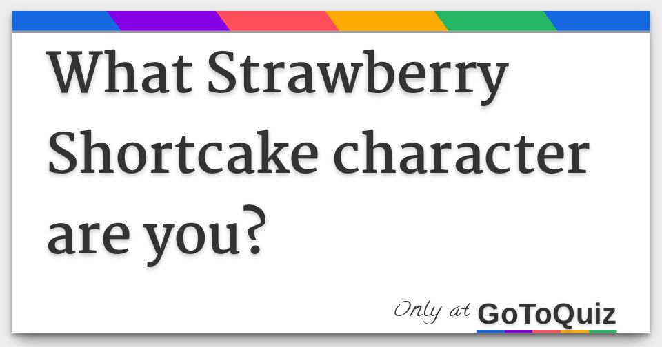 which strawberry shortcake character am i