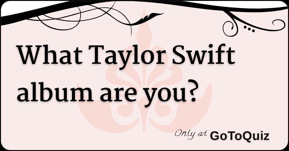 What Taylor Swift album are you?