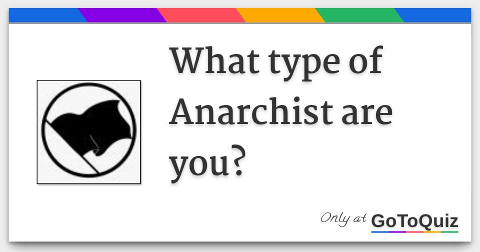 What type of Anarchist are you?