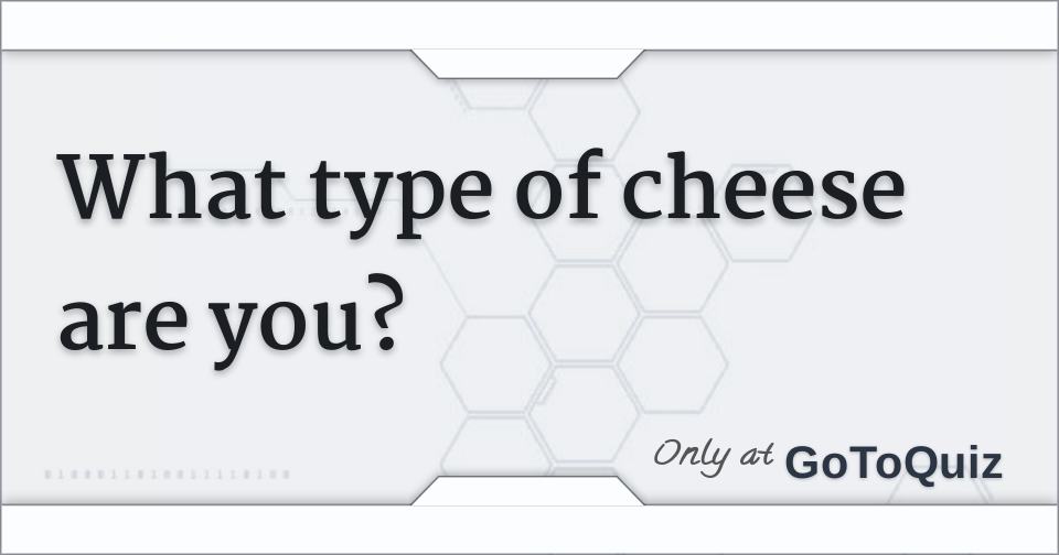 what-type-of-cheese-are-you