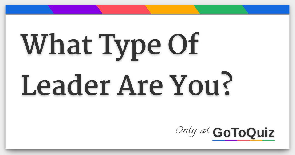 What Type Of Leader Are You