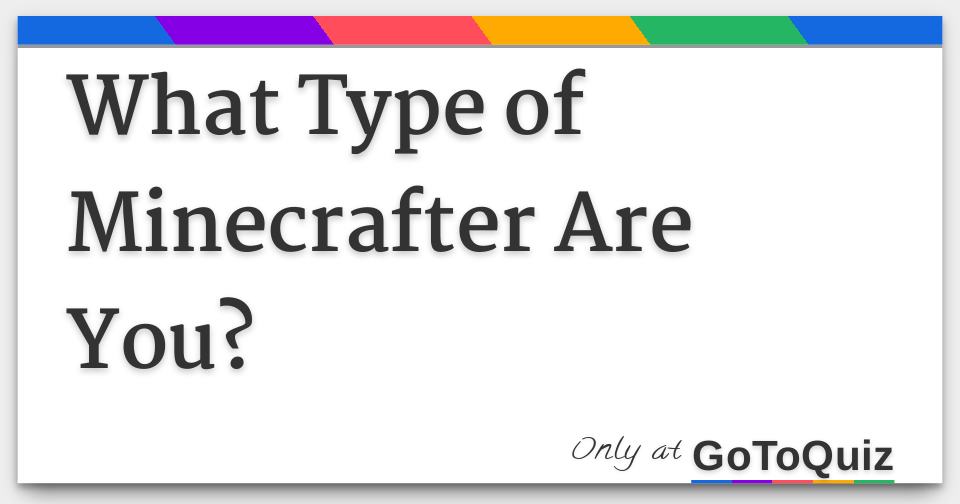 What Type of Minecrafter Are You?