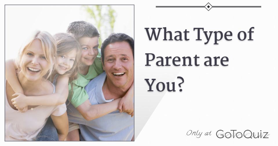 What Type of Parent are You? Take the Quiz