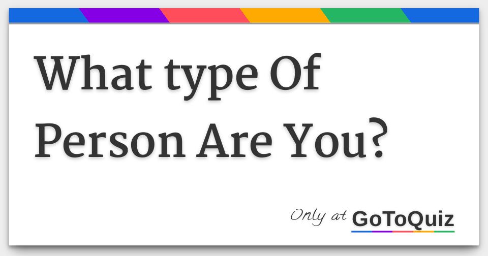 What Type Of Person Are U Quiz