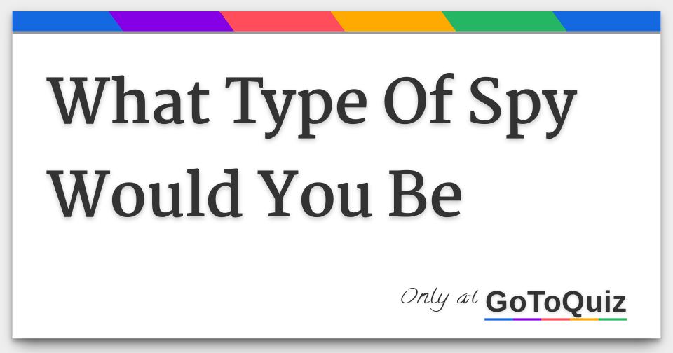 What Type Of Spy Would You Be