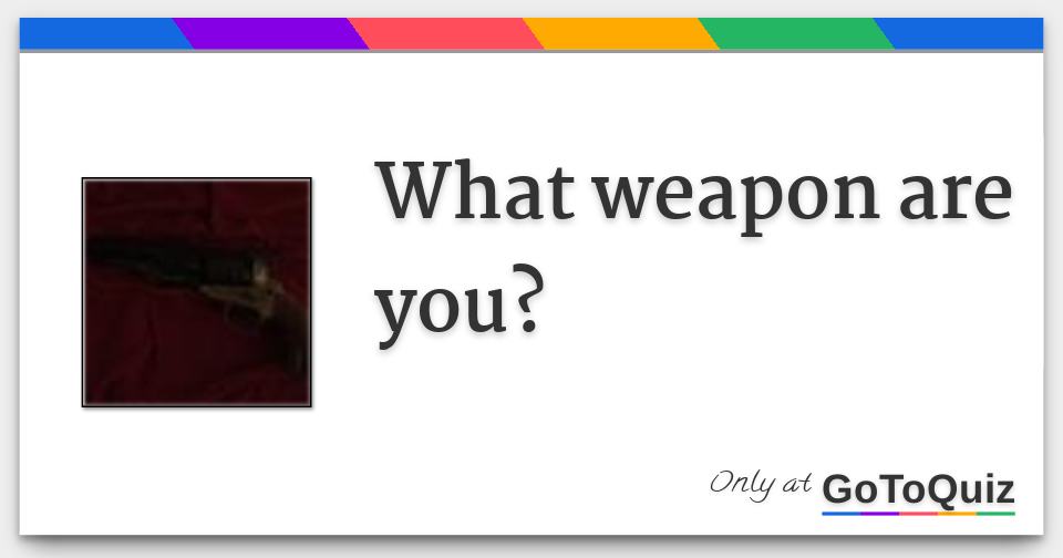 what-weapon-are-you