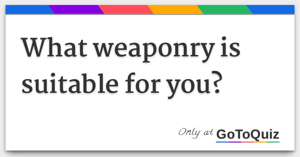 what-weaponry-is-suitable-for-you