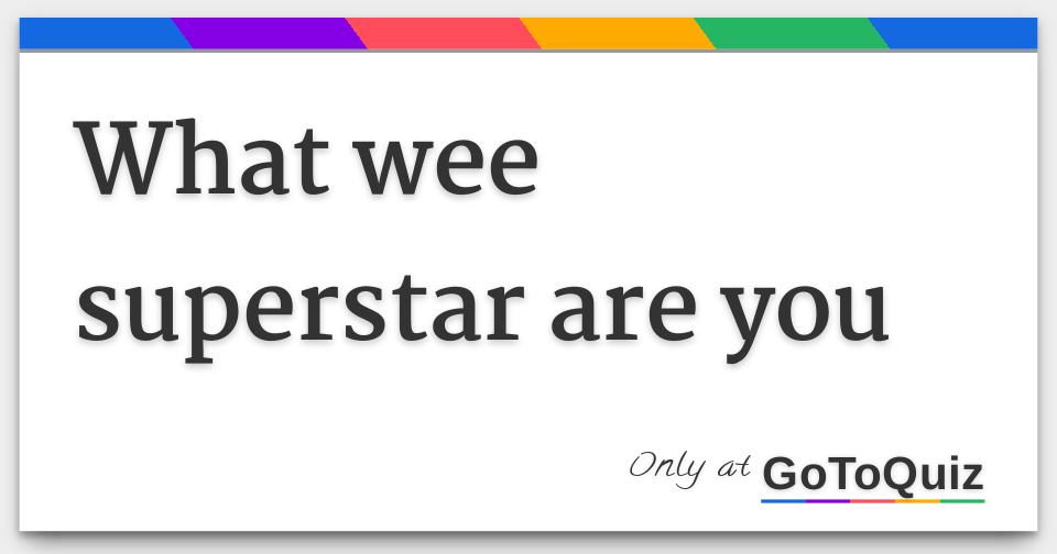 what-wee-superstar-are-you