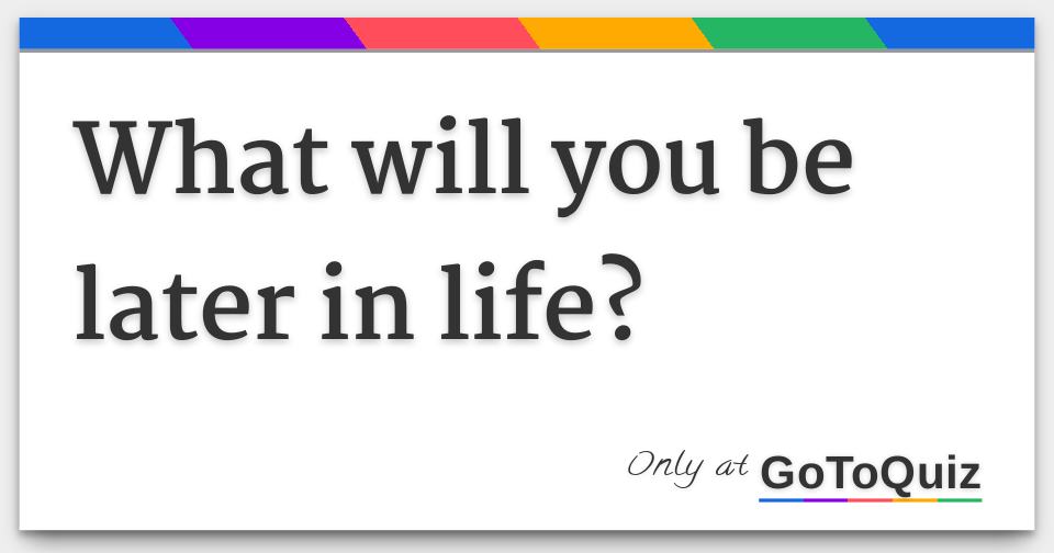 what-will-you-be-later-in-life