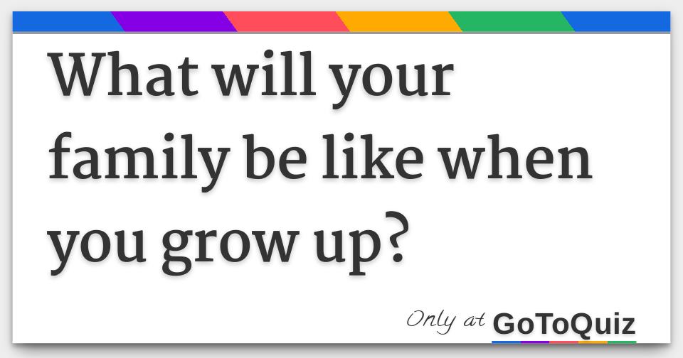 what-will-your-family-be-like-when-you-grow-up