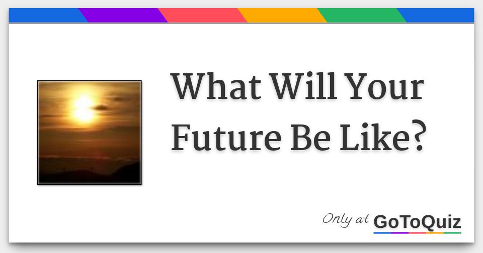 what-will-your-future-be-like