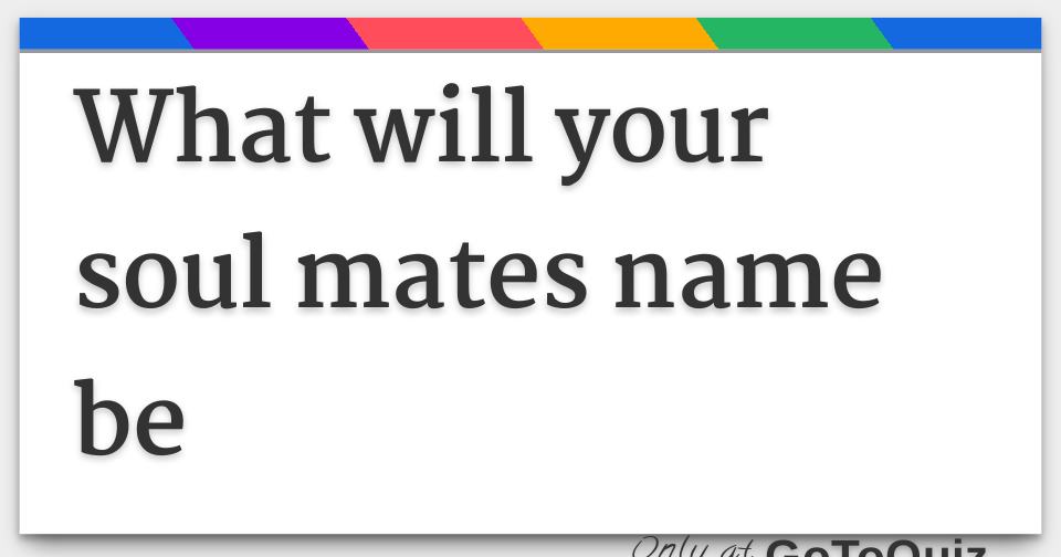 What Will Your Soul Mates Name Be F 