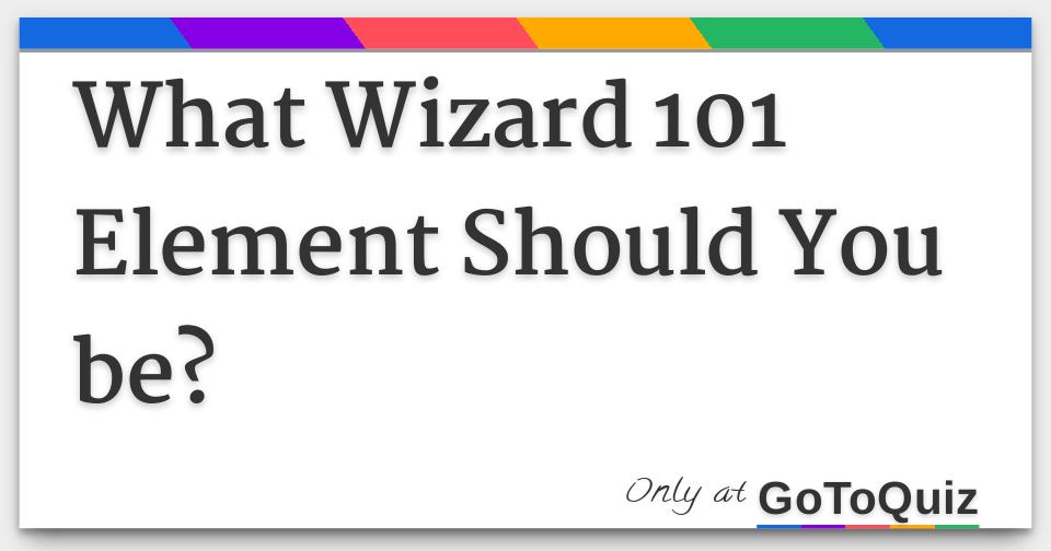 What Wizard 101 Element Should You be?