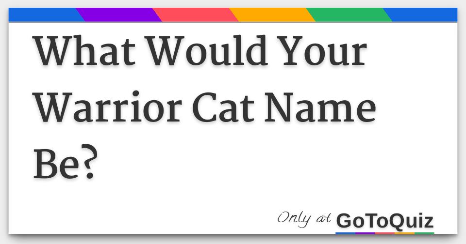 What Would Your Warrior Cat Name Be? 