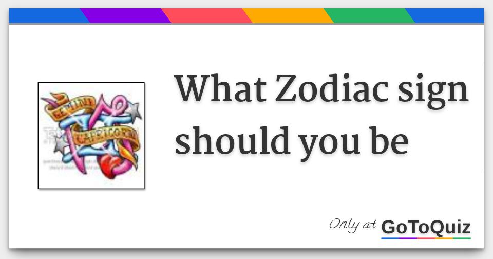 what-zodiac-sign-should-you-be