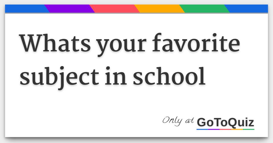 whats-your-favorite-subject-in-school