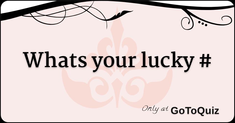 whats your lucky