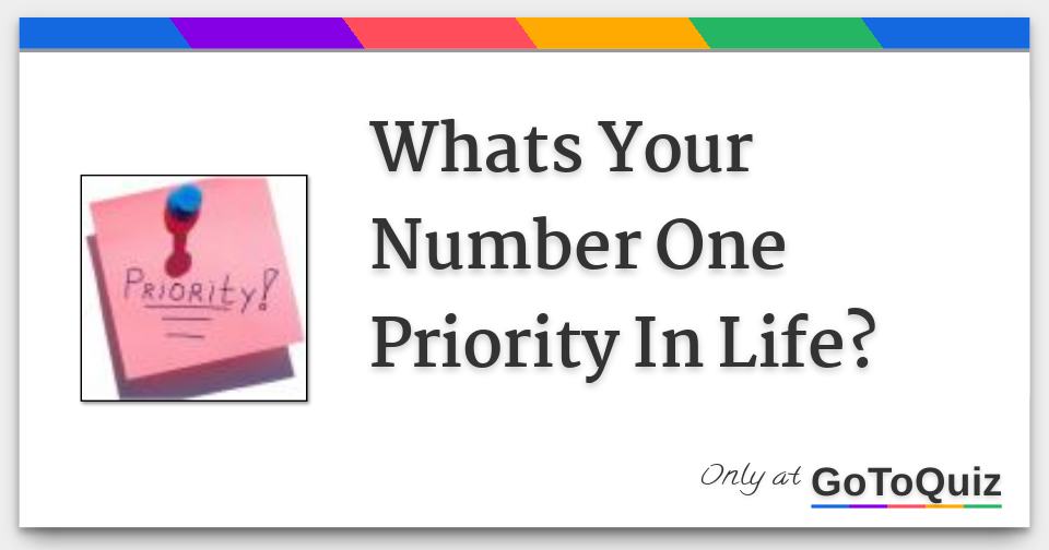 what is your number one priority in life