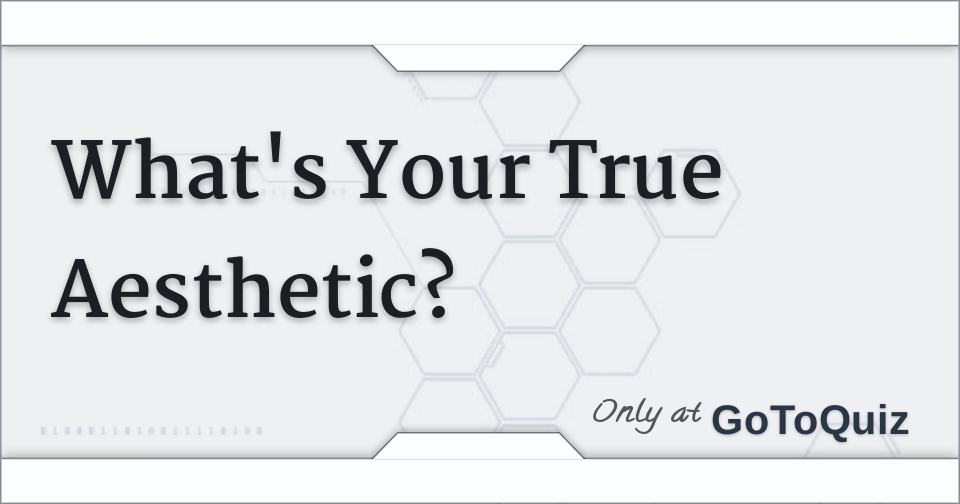 What's Your True Aesthetic?