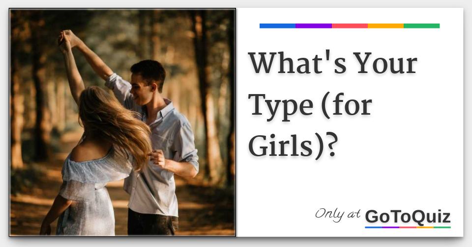 What's Your Type (for Girls)?