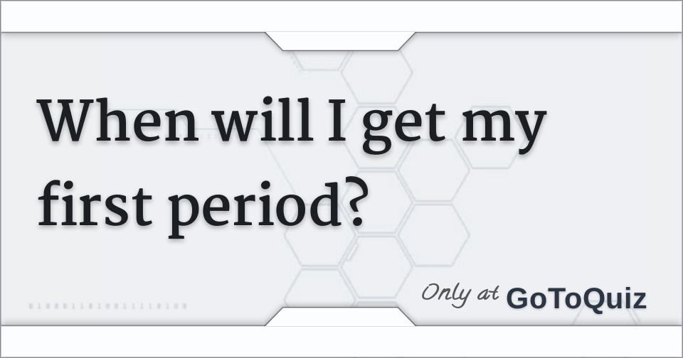 when-will-i-get-my-first-period