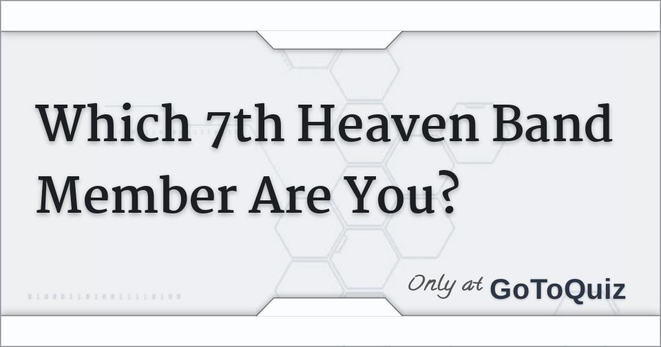 Which 7th Heaven Band Member Are You?