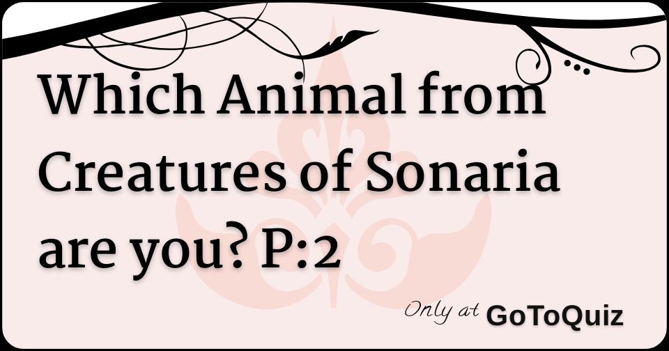 Which Creatures of Sonaria Creature Are You? (NO LONGER UPDATED