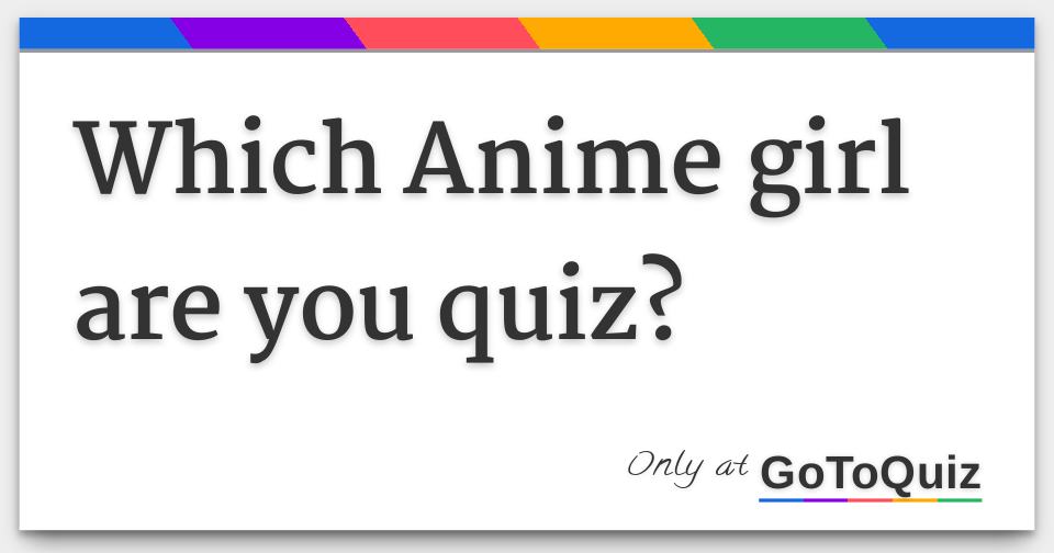 Which Anime Girl Are You? Quiz - ProProfs Quiz