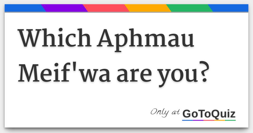 Which Aphmau Meif'wa are you?