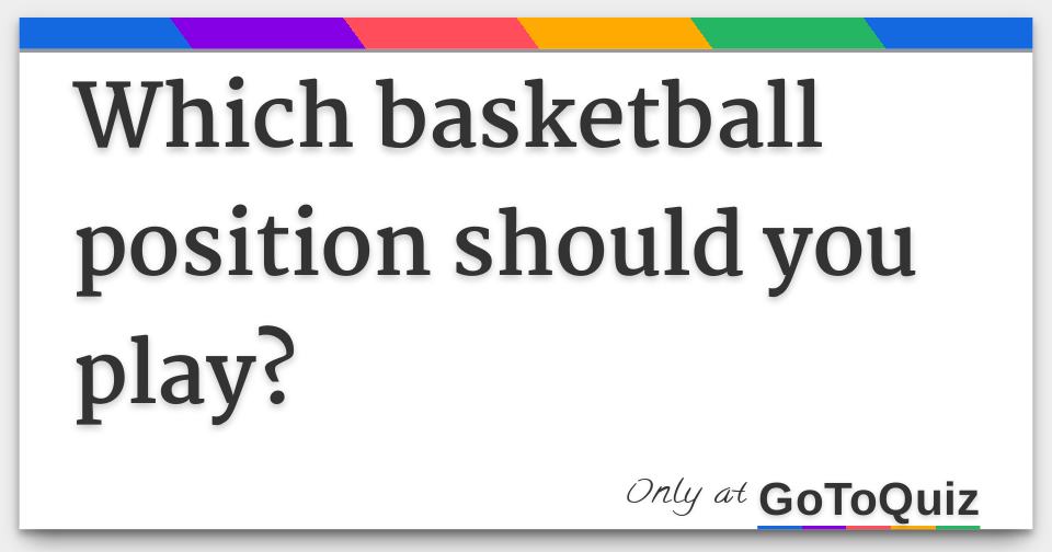 Which basketball position should you play?