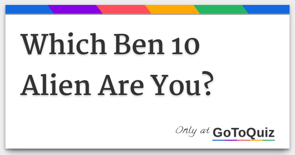 What Ben 10 Alien Am I Quiz - ProProfs Quiz