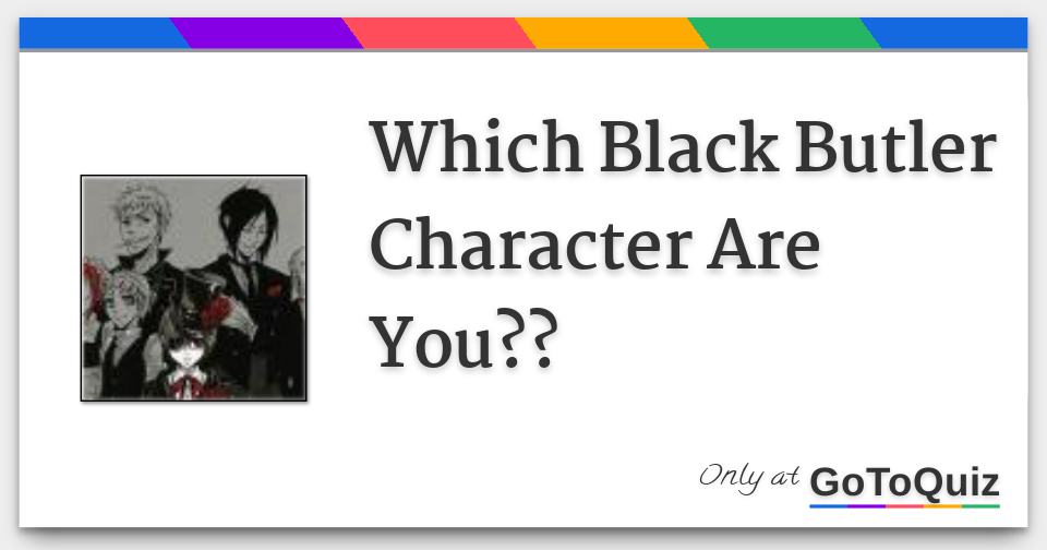 Which Black Butler Character Are You? 100% Fun Otaku Quiz