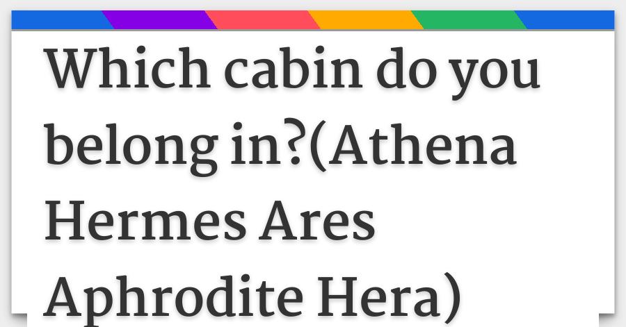 Which Cabin Do You Belong In Athena Hermes Ares Aphrodite Hera