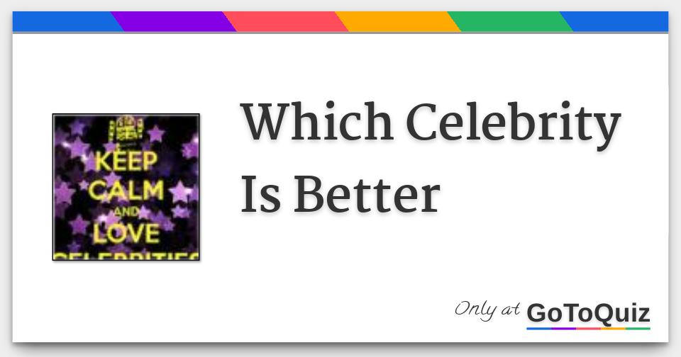 which-celebrity-is-better