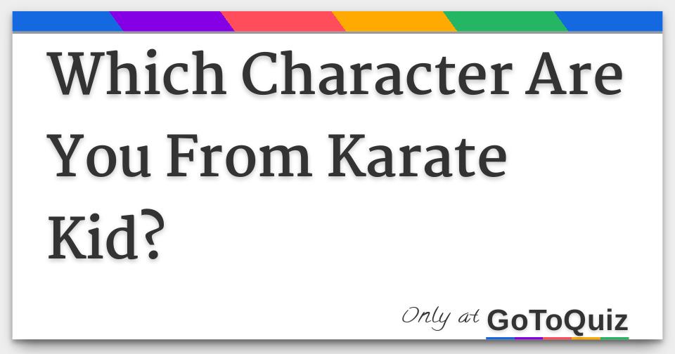 Which Character Are You From Karate Kid