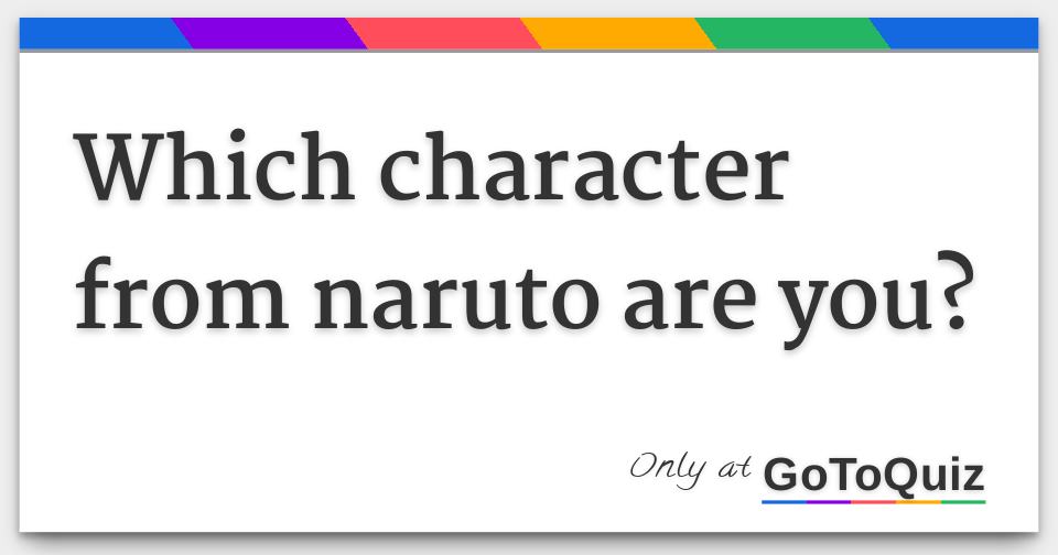 Which character from naruto are you?