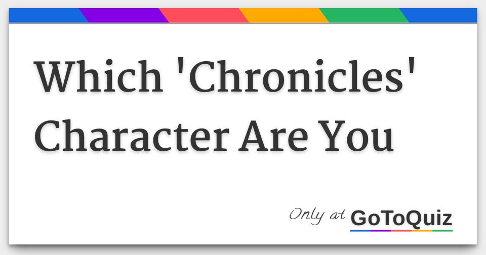 which-chronicles-character-are-you