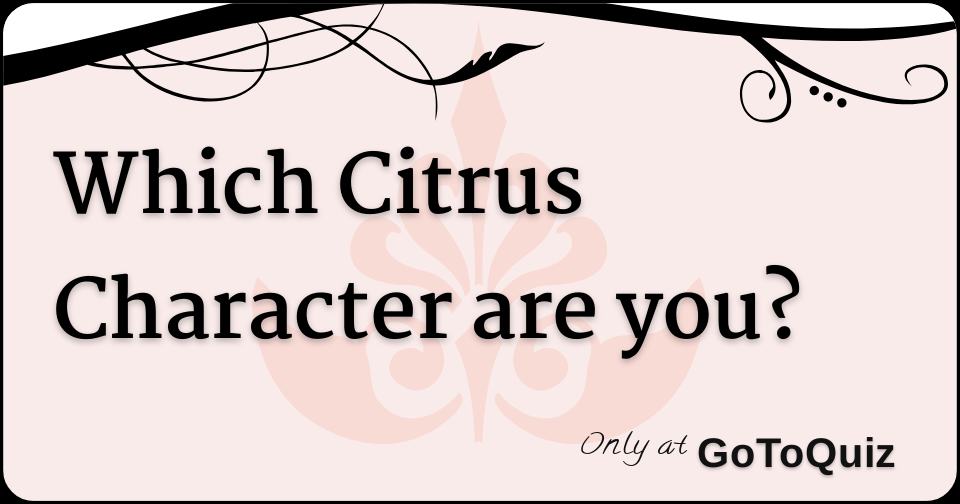 Which Citrus Character are you?