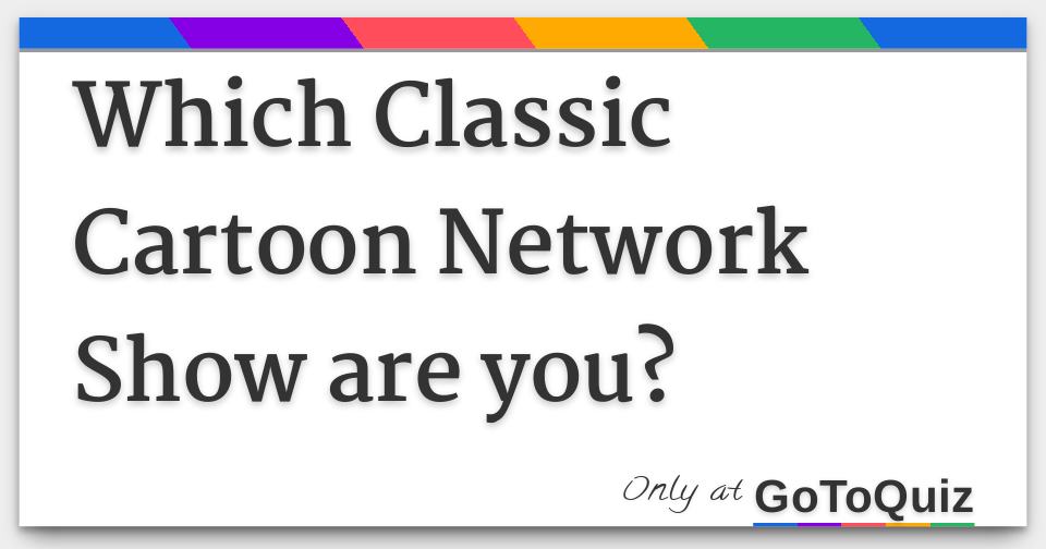 Which Classic Cartoon Network Character Are You? - Heywise