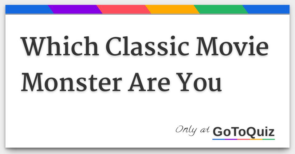 which-classic-movie-monster-are-you