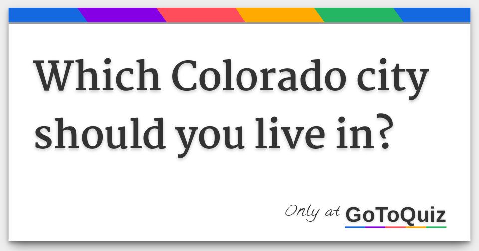 Which Colorado city should you live in?