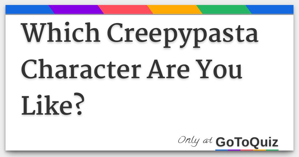 You which quiz are creepypasta Will you